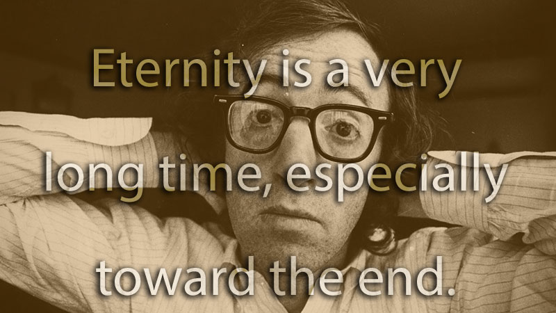 Eternity is a very long time...