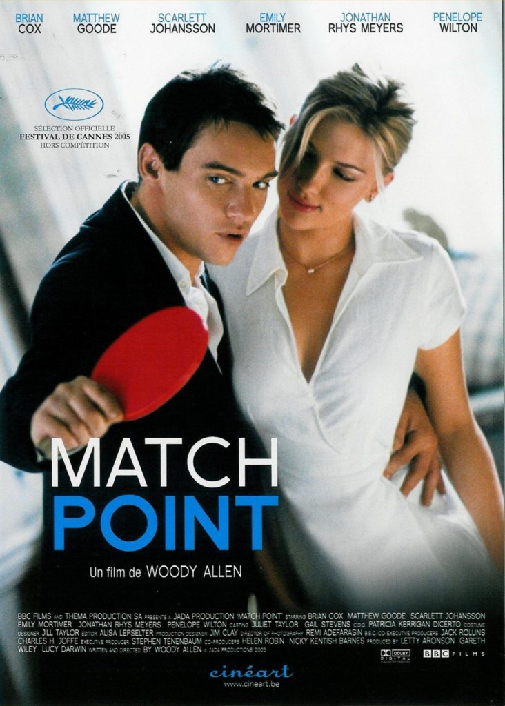 Match Point is a 2005 British psychological thriller film written and directed by Woody Allen and starring Jonathan Rhys Meyers, Scarlett Johansson, Emily Mortimer, Matthew Goode, Brian Cox, and Penelope Wilton.